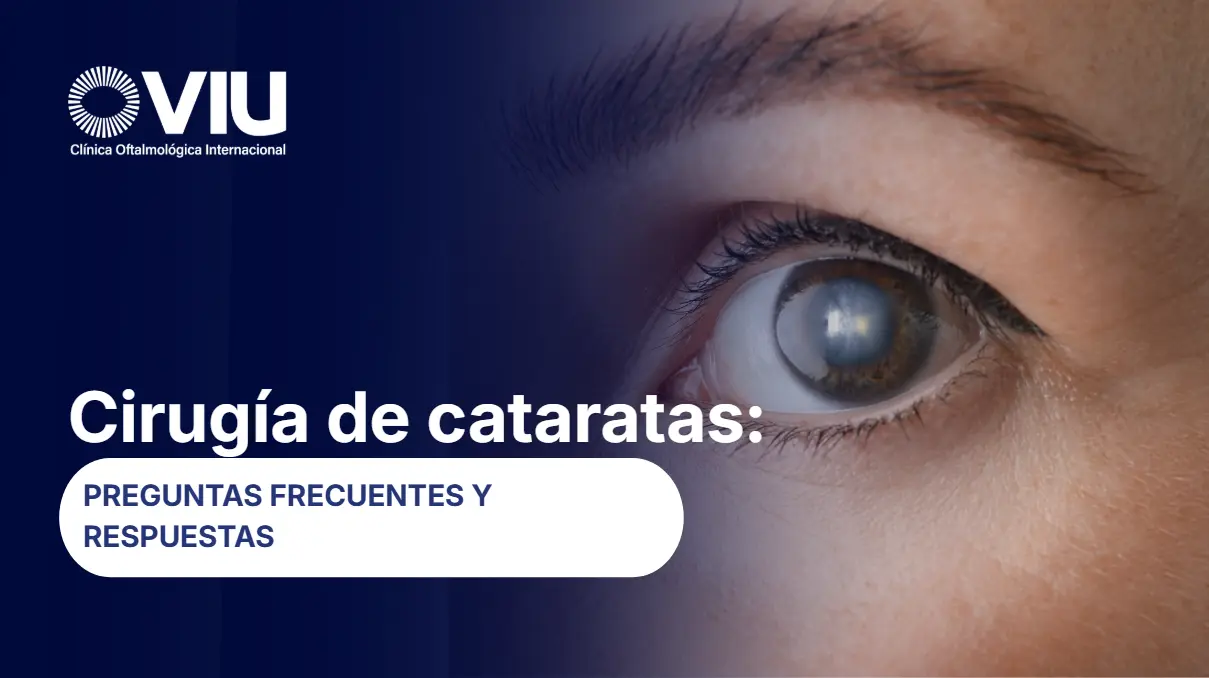 Cirugía de cataratas preguntas frecuentes - VIU Clínica Oftalmológica Internacional