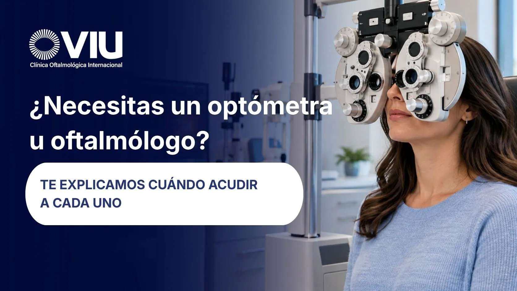 Necesitas un optómetra u oftalmólogo Te explicamos cuándo acudir a cada uno - VIU