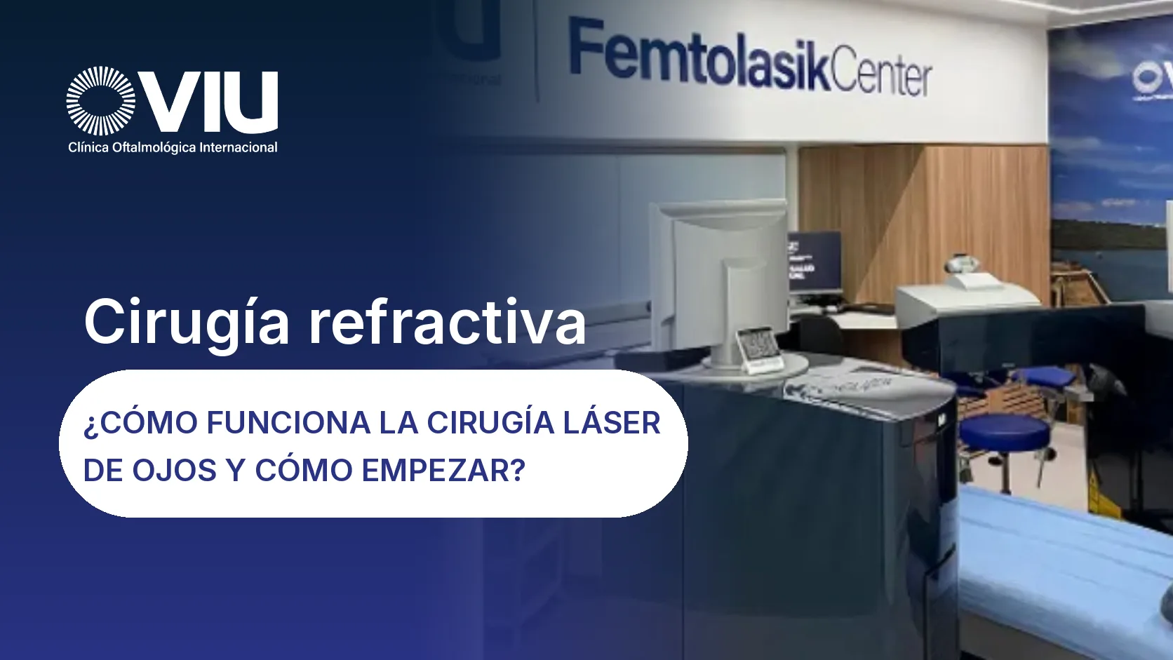 FemtolasikCenter de VIU Clínica Oftalmológica Internacional: cómo funciona la cirugía láser de ojos y cómo empezar