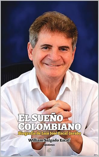 Portada del libro El sueño colombiano, biografía de Luis Escaf Jaraba