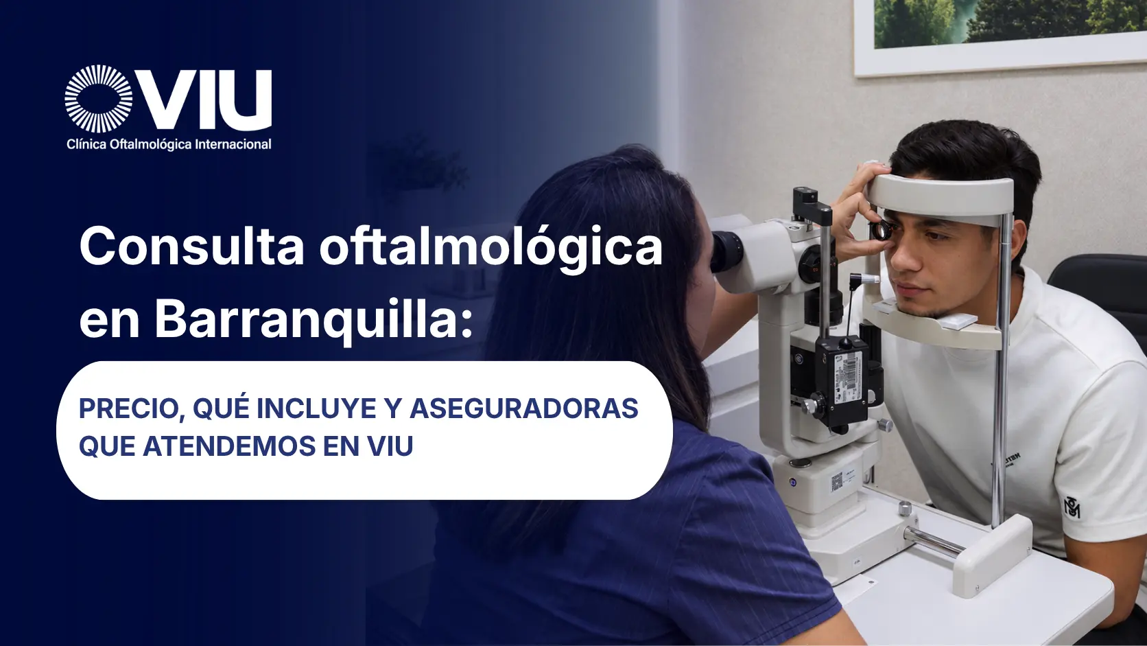 Consulta oftalmológica en Barranquilla - precio y que incluye - VIU Clínica Oftalmológica Internacional - Colombia