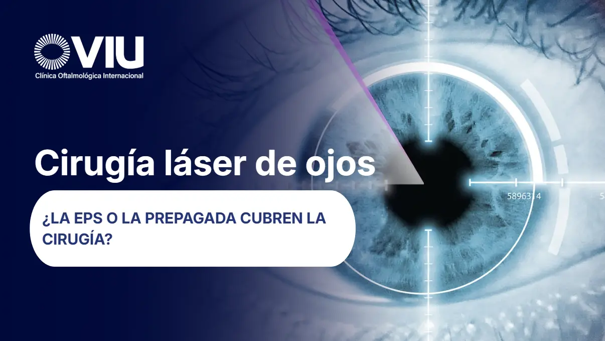 La EPS o la prepagada cubren la cirugía láser de ojos- VIU Clínica Oftalmológica Internacional